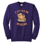 "I otter be reading" YOUTH CREWNECK SWEATSHIRT - Gifts For Reading Addicts