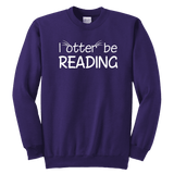 "I otter be reading"YOUTH CREWNECK SWEATSHIRT - Gifts For Reading Addicts