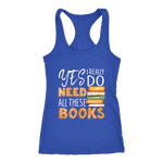 "I Really Do Need All These Books" Women's Tank Top - Gifts For Reading Addicts