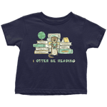 "I otter be reading" TODDLER TSHIRT - Gifts For Reading Addicts