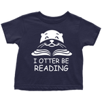 "I otter be Reading"TODDLER TSHIRT - Gifts For Reading Addicts