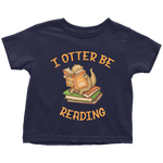 "I otter be reading" TODDLER TSHIRT - Gifts For Reading Addicts