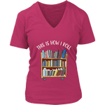 "This is how i roll" V-neck Tshirt - Gifts For Reading Addicts