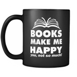 Books Make Me Happy Black Mug - Gifts For Reading Addicts