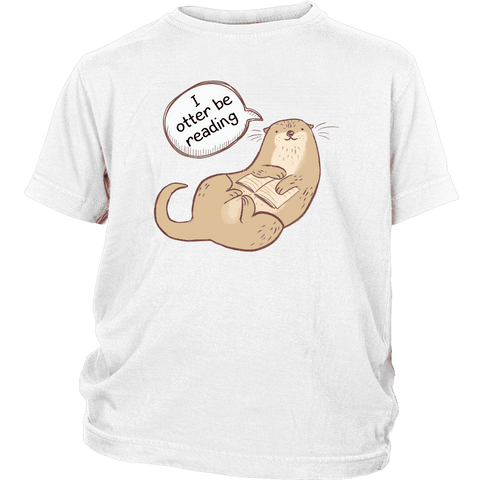 "I otter be reading"YOUTH SHIRT - Gifts For Reading Addicts