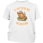 "I otter be reading"YOUTH SHIRT - Gifts For Reading Addicts