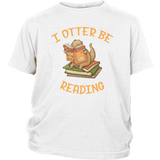 "I otter be reading"YOUTH SHIRT - Gifts For Reading Addicts