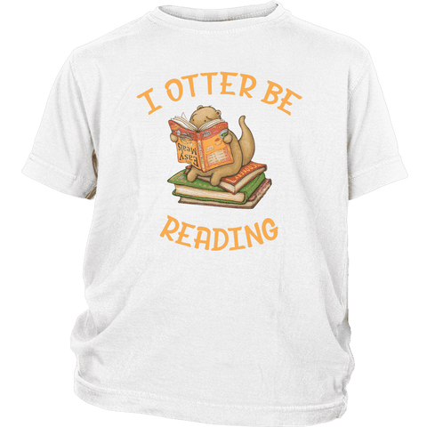 "I otter be reading"YOUTH SHIRT - Gifts For Reading Addicts