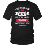 "You should be kissed" Unisex T-Shirt - Gifts For Reading Addicts