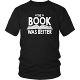 "The Book Was Better" Unisex T-Shirt - Gifts For Reading Addicts