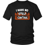 "I Have No Shelf Control" Unisex T-Shirt - Gifts For Reading Addicts