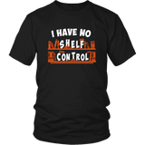 "I Have No Shelf Control" Unisex T-Shirt - Gifts For Reading Addicts