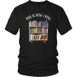 "This is how i roll" Unisex T-Shirt - Gifts For Reading Addicts