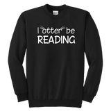 "I otter be reading"YOUTH CREWNECK SWEATSHIRT - Gifts For Reading Addicts