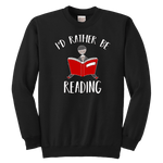 "I'd rather be reading" YOUTH CREWNECK SWEATSHIRT - Gifts For Reading Addicts