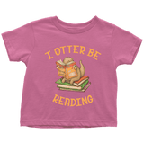 "I otter be reading" TODDLER TSHIRT - Gifts For Reading Addicts