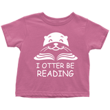 "I otter be Reading"TODDLER TSHIRT - Gifts For Reading Addicts