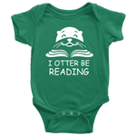 "I otter be Reading"BABY BODYSUITS - Gifts For Reading Addicts