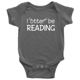 "I otter be reading"BABY BODYSUITS - Gifts For Reading Addicts