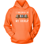 "I believe in my shelf" Hoodie - Gifts For Reading Addicts