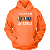 "I believe in my shelf" Hoodie - Gifts For Reading Addicts