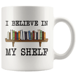 "I believe in my shelf"11oz white mug - Gifts For Reading Addicts