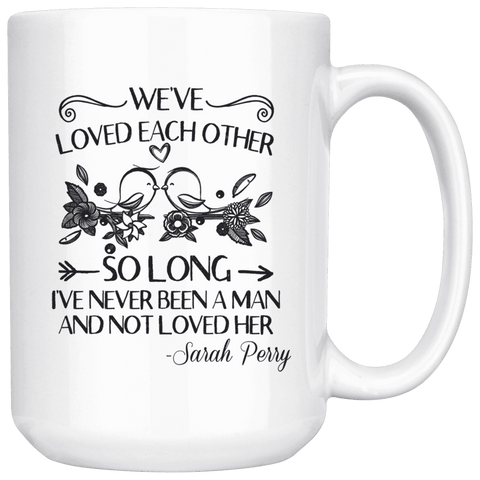 "We've loved each other"15oz white mug - Gifts For Reading Addicts