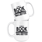 "The Book Was Better"15oz White Mug - Gifts For Reading Addicts