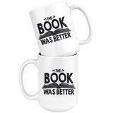 "The Book Was Better"15oz White Mug - Gifts For Reading Addicts