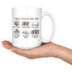 "Things I Do In My Spare Time"15oz white Mug - Gifts For Reading Addicts