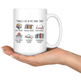 "Things I Do In My Spare Time"15oz white Mug - Gifts For Reading Addicts