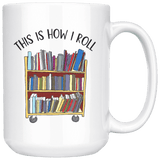 "This is how i roll" 15oz white mug - Gifts For Reading Addicts