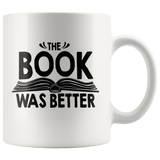 "The Book Was Better"11oz White Mug - Gifts For Reading Addicts