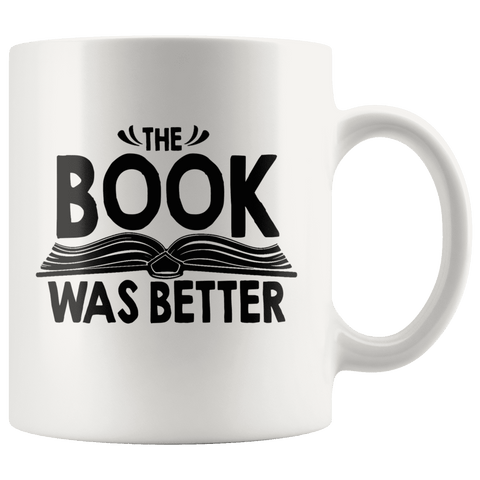 "The Book Was Better"11oz White Mug - Gifts For Reading Addicts