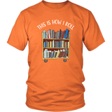 "This is how i roll" Unisex T-Shirt - Gifts For Reading Addicts