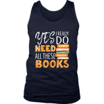 "I Really Do Need All These Books" Men's Tank Top - Gifts For Reading Addicts