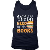 "I Really Do Need All These Books" Men's Tank Top - Gifts For Reading Addicts