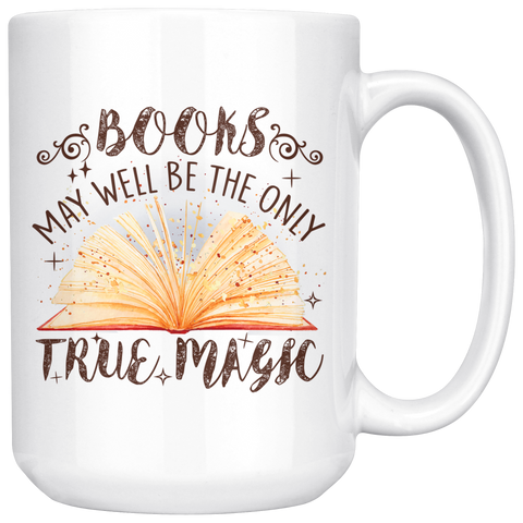 "Books,The Only True Magic"15oz White Mug - Gifts For Reading Addicts