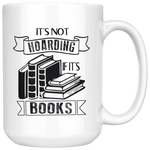 "It's Not Hoarding If It's Books"15oz White Mug - Gifts For Reading Addicts