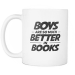 boys are so much better in books mug - Gifts For Reading Addicts