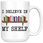 I Believe In My Shelf 15 Oz Mug - Gifts For Reading Addicts