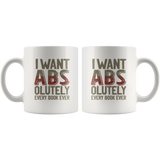 "I Want ABS-olutely Every Book"11oz White Mug - Gifts For Reading Addicts