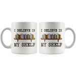 "I believe in my shelf"11oz white mug - Gifts For Reading Addicts