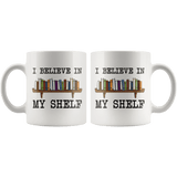 "I believe in my shelf"11oz white mug - Gifts For Reading Addicts