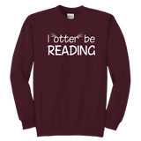 "I otter be reading"YOUTH CREWNECK SWEATSHIRT - Gifts For Reading Addicts