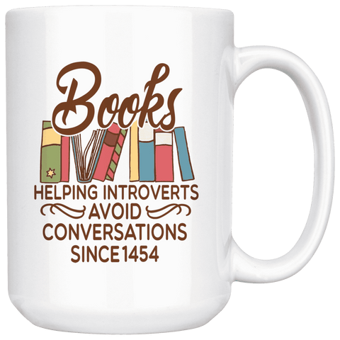 "Avoid Conversations since 1454"15oz White Mug - Gifts For Reading Addicts