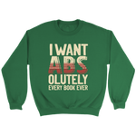 "I Want ABS-olutely Every Book" Sweatshirt - Gifts For Reading Addicts