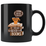 "Drink Good Coffee"11oz Black mug - Gifts For Reading Addicts