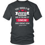 "You should be kissed" Unisex T-Shirt - Gifts For Reading Addicts