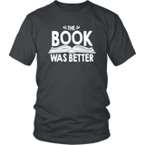 "The Book Was Better" Unisex T-Shirt - Gifts For Reading Addicts